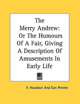portada the merry andrew: or the humours of a fair, giving a description of amusements in early life (en Inglés)