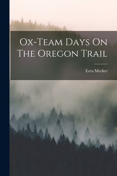 portada Ox-team Days On The Oregon Trail (en Inglés)