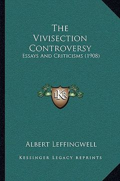 portada the vivisection controversy: essays and criticisms (1908) (in English)