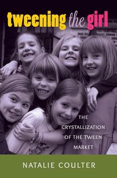 portada Tweening the Girl: The Crystallization of the Tween Market (en Inglés)