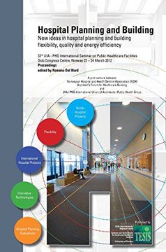 portada Hospital Planning and Building. New ideas in hospital planning and building: flexibility, quality and energy efficiency. Proceedings of the 32nd ... Seminar - Oslo, Norway. March 22-24, 2012