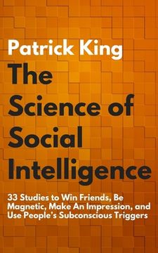 portada The Science of Social Intelligence: 33 Studies to Win Friends, Be Magnetic, Make An Impression, and Use People's Subconscious Triggers (en Inglés)