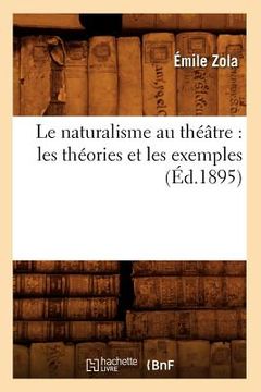 portada Le Naturalisme Au Théâtre: Les Théories Et Les Exemples (Éd.1895) (in French)