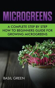 portada Microgreens: A Complete Step By Step How To Beginners Guide For Growing Microgreens (en Inglés)