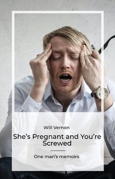 portada She's Pregnant and You're Screwed, One man's memoirs (en Inglés)