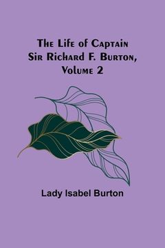 portada The Life of Captain sir Richard f. Burton, Volume 2 (in English)