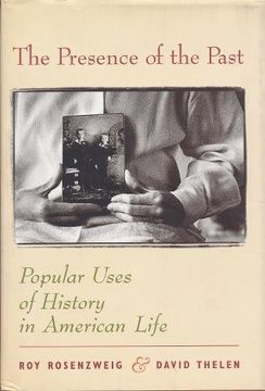 portada The Presence of the Past: Popular Uses of History in American Life (en Inglés)