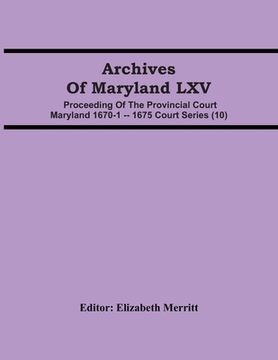portada Archives Of Maryland LXV; Proceeding Of The Provincial Court Maryland 1670-1 -- 1675 Court Series (10) (en Inglés)