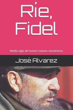portada Ríe, Fidel: Medio siglo de humor cubano clandestino