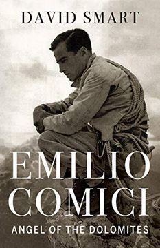 portada Emilio Comici: Angel of the Dolomites: Passion, Pitons, Politics and the First big Walls (en Inglés)