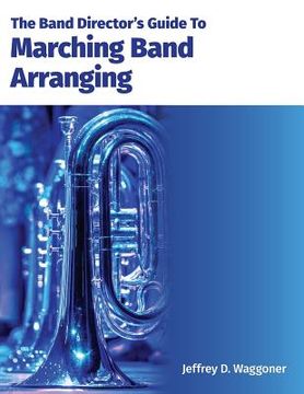 portada The Band Director's Guide To Marching Band Arranging (en Inglés)