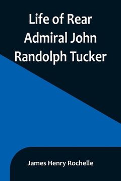 portada Life of Rear Admiral John Randolph Tucker (en Inglés)
