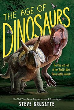 portada The age of Dinosaurs: The Rise and Fall of the World'S Most Remarkable Animals (en Inglés)