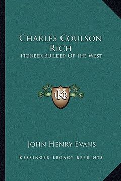 portada charles coulson rich: pioneer builder of the west (en Inglés)