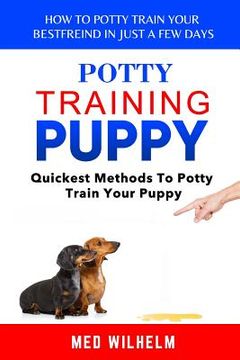 portada potty training puppy: How to Potty-train Your Puppy in Just A Few Days; Quickest Methods To Potty Train Your Puppy (in English)