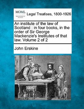 portada an institute of the law of scotland: in four books, in the order of sir george mackenzie's institutes of that law. volume 2 of 2 (in English)