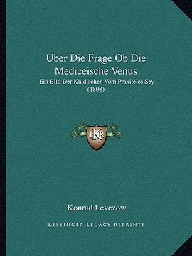 portada Uber Die Frage Ob Die Mediceische Venus: Ein Bild Der Knidischen Vom Praxiteles Sey (1808) (in German)