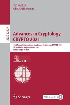 portada Advances in Cryptology - Crypto 2021: 41st Annual International Cryptology Conference, Crypto 2021, Virtual Event, August 16-20, 2021, Proceedings, Pa (en Inglés)