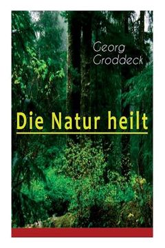 portada Die Natur heilt: Die Entdeckung der Psychosomatik (en Inglés)