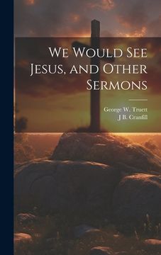 portada We Would see Jesus, and Other Sermons (en Inglés)