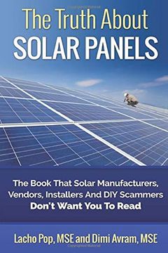 portada The Truth About Solar Panels: The Book That Solar Manufacturers, Vendors, Installers and diy Scammers Don'T Want you to Read (en Inglés)