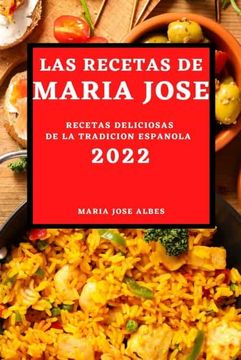 portada Las Recetas de Maria Jose 2022: Recetas Deliciosas de la Tradicion Espanola (in Spanish)