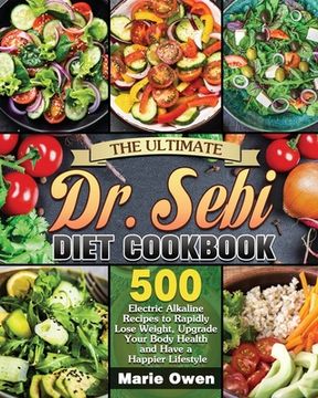 portada The Ultimate dr. Sebi Diet Cookbook: 500 Electric Alkaline Recipes to Rapidly Lose Weight, Upgrade Your Body Health and Have a Happier Lifestyle (en Inglés)