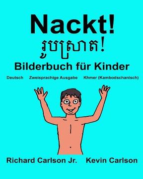 portada Nackt!: Ein Bilderbuch für Kinder Deutsch-Khmer/Kambodschanisch (Zweisprachige Ausgabe) (in German)
