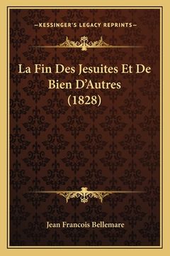 portada La Fin Des Jesuites Et De Bien D'Autres (1828) (en Francés)