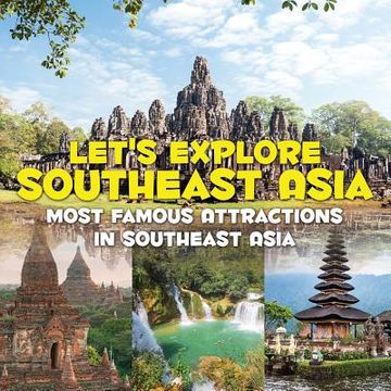 portada Let's Explore Southeast Asia (Most Famous Attractions in Southeast Asia) (en Inglés)