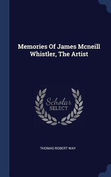 portada Memories Of James Mcneill Whistler, The Artist (en Inglés)