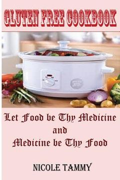 portada Gluten Free Cookbook: Let Food be thy Medicine and Medicine be thy Food (en Inglés)