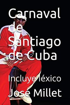 portada Carnaval de Santiago de Cuba: El Único de Cuba: Incluye Léxico (Cuba Carnaval) (in Spanish)