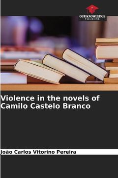 portada Violence in the novels of Camilo Castelo Branco (en Inglés)