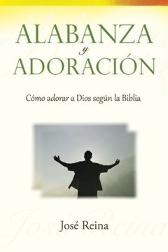 portada Alabanza y Adoración: Cómo Adorar a Dios Segun la Biblia