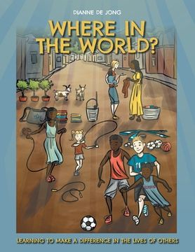 portada Where In The World?: Learning To Make A Difference In The Lives of Others (en Inglés)
