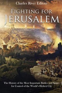 portada Fighting for Jerusalem: The History of the Most Important Battles and Sieges for Control of the World's Holiest City (en Inglés)