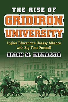 portada The Rise of Gridiron University: Higher Education's Uneasy Alliance with Big-Time Football (CultureAmerica)
