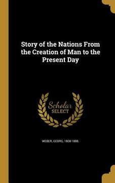 portada Story of the Nations From the Creation of Man to the Present Day (en Inglés)
