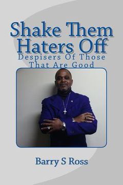 portada Shake Them Haters Off: "Despisers Of Those That Are Good" (en Inglés)