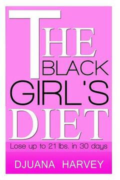 portada The Black Girl's Diet: Lose Up to 21 lbs. in 30 Days! (en Inglés)