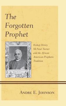 portada The Forgotten Prophet: Bishop Henry McNeal Turner and the African American Prophetic Tradition (en Inglés)