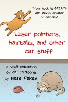 portada Laser pointers, hairballs, and other cat stuff: A Small Collection of Cat Cartoons by Nate Fakes (en Inglés)