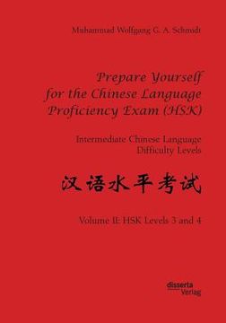 portada Prepare Yourself for the Chinese Language Proficiency Exam (HSK). Intermediate Chinese Language Difficulty Levels: Volume II: HSK Levels 3 and 4 (en Inglés)