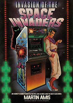 portada Invasion of the Space Invaders: An Addict's Guide to Battle Tactics, big Scores and the Best Machines 
