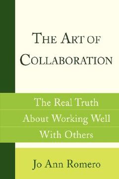 portada the art of collaboration:the real truth about working well with others