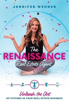 portada The Renaissance Real Estate Agent: Unleash the art of Systems in Your Real Estate Business (en Inglés)