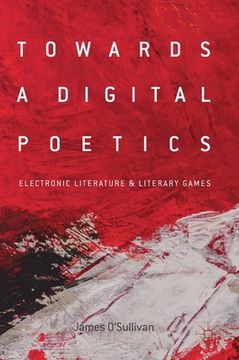 portada Towards a Digital Poetics: Electronic Literature & Literary Games (en Inglés)