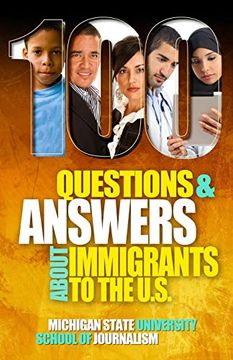 portada 100 Questions and Answers About Immigrants to the U. S. Immigration Policies, Politics and Trends and how They Affect Families, Jobs and Demographics: History, Culture, Customs, and (Bias Busters) (en Inglés)
