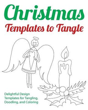 portada Christmas Templates to Tangle: Delightful Design Templates for Tangling, Doodling, and Coloring (en Inglés)